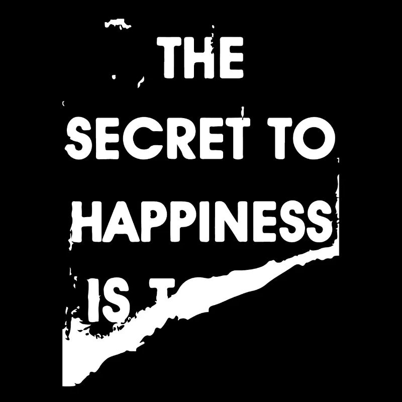 Le secret du bonheur, c’est de...