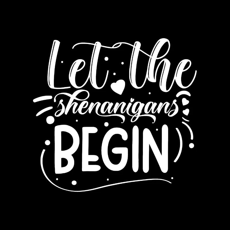 Let The Shenanigans Begin | St Patricks Day