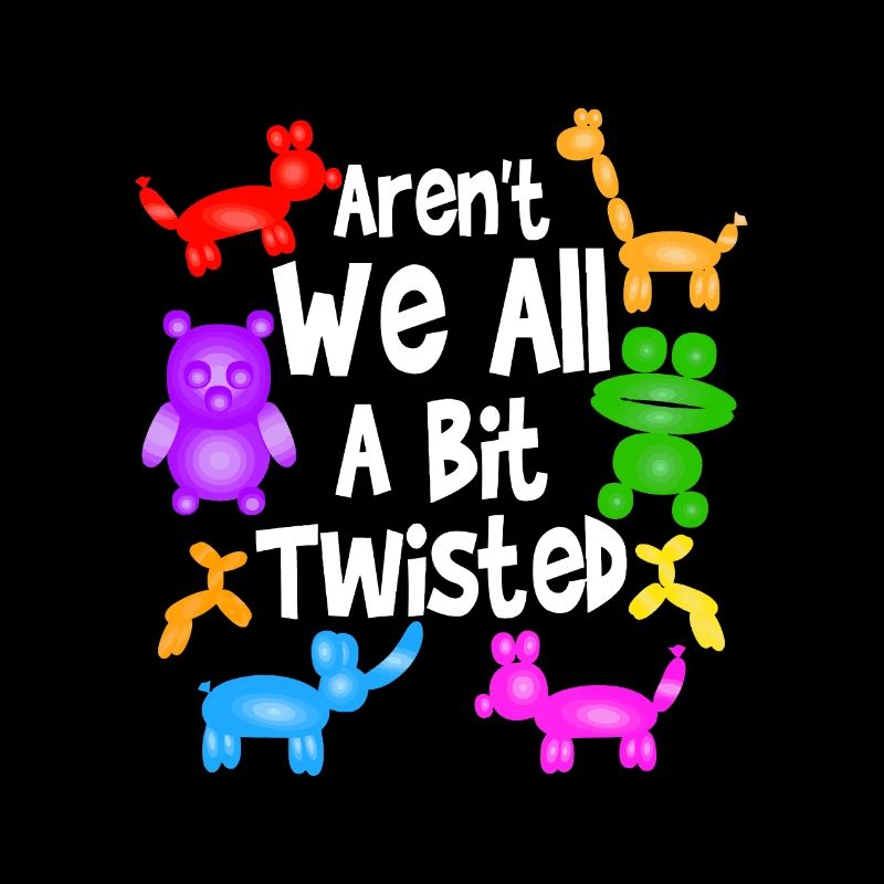 Aren't We All A Bit Twisted | Professional Balloon