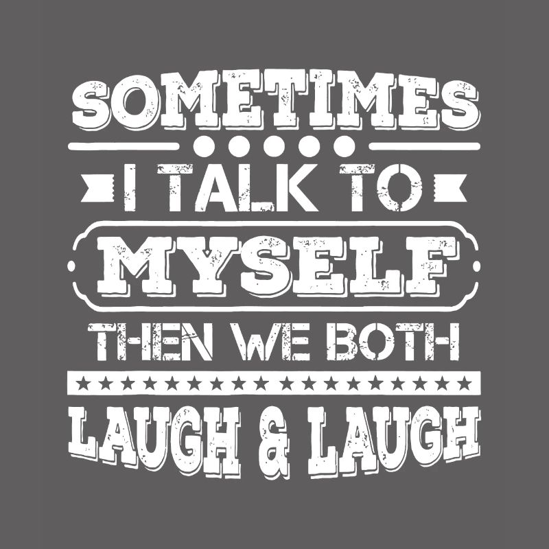 Manchmal rede ich mit mir selbst, dann lachen wir beide
