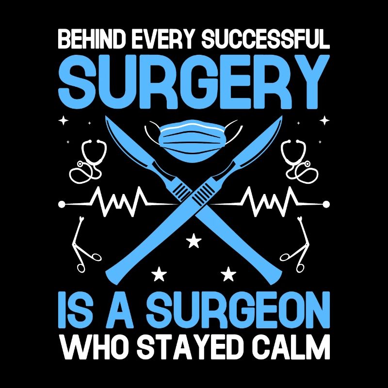 Behind Every Successful Surgery Is A Surgeon Who S