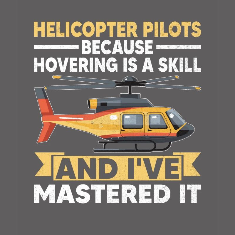 Helicopter Pilots Because Hovering Is A Skill Chop