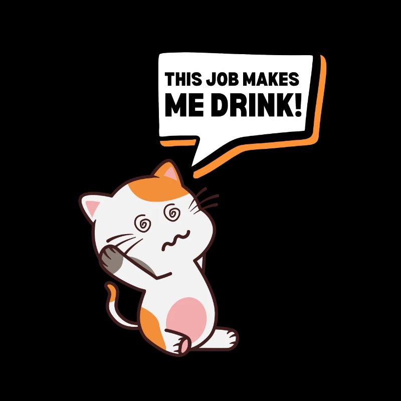 This job makes me drink