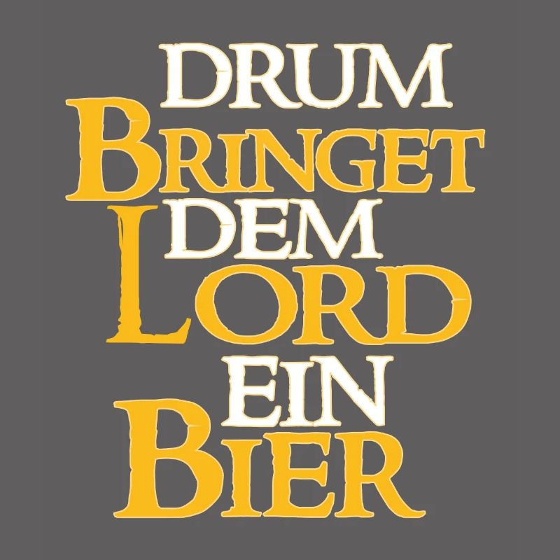 Drum Bringet Dem Lord Ein Bier - Bier Spruch