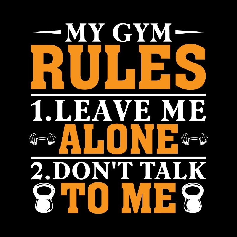 My Gym Rules 1.Leave Me Alone