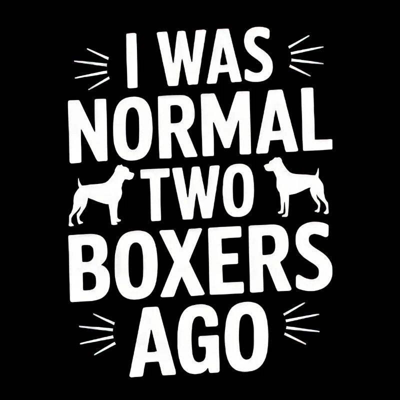 I Was Normal Two Boxers Ago