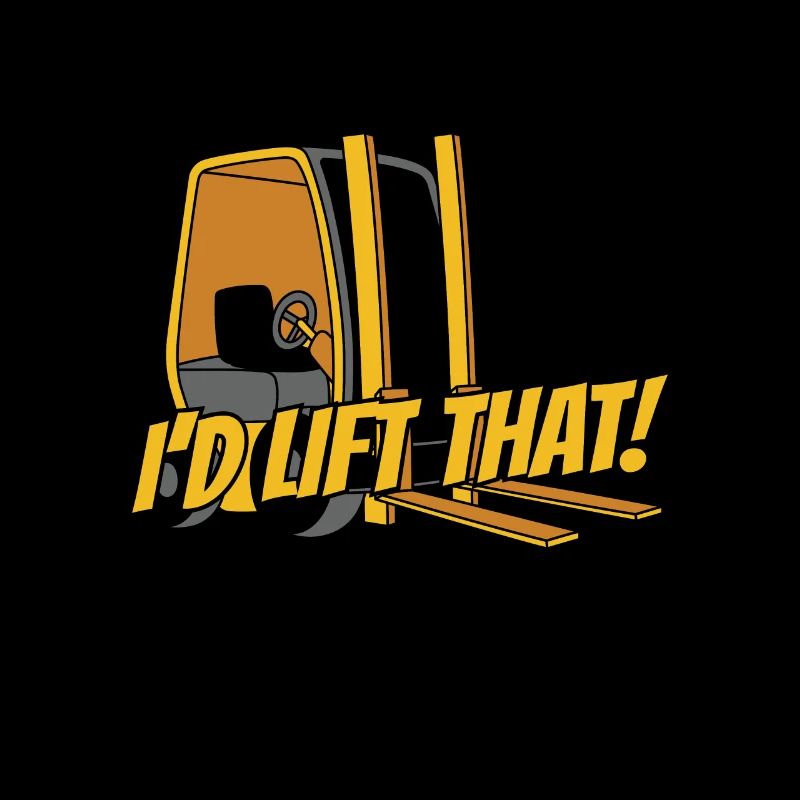 I'd Lift That Teleskoplader Gabelstaplerfahrer