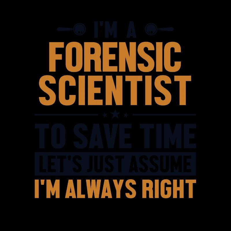 Forensic Scientist Let's Assume I'm Right