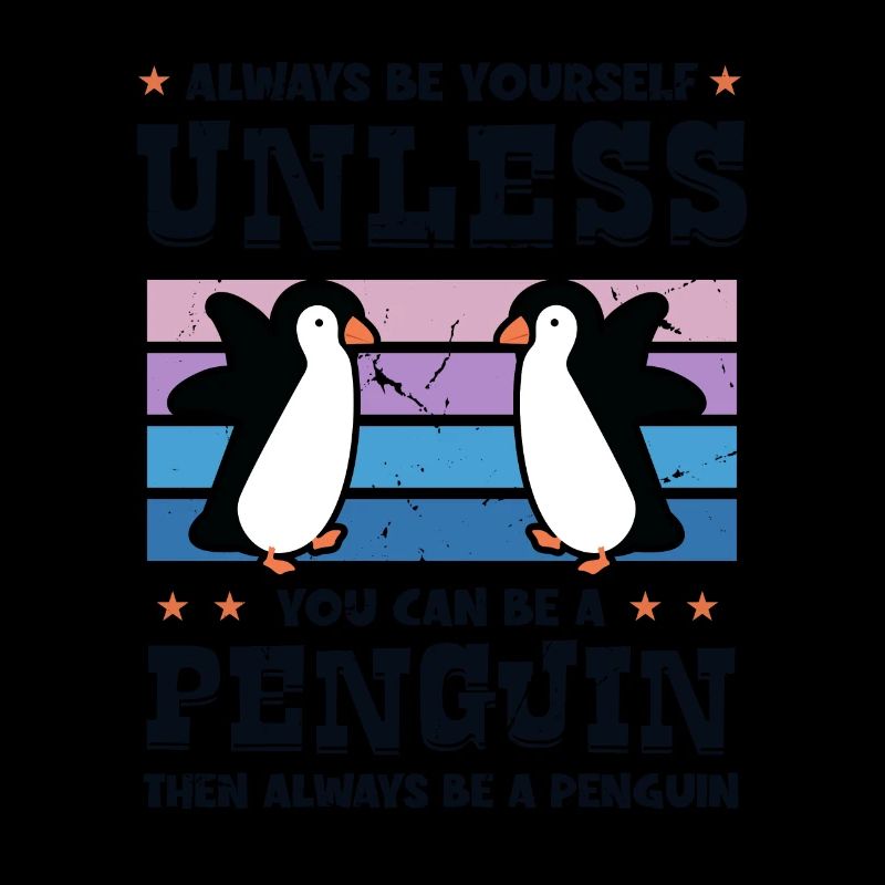 Always be Yourself Unless You can be a Penguin
