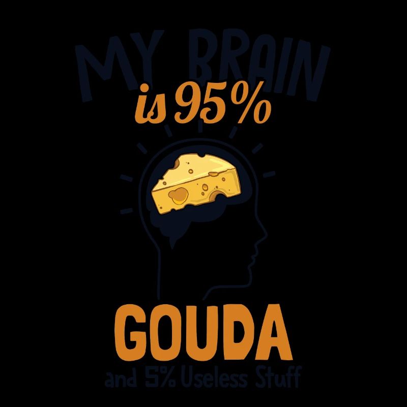 Mon cerveau est composé à 95% de Gouda Fromager Queso
