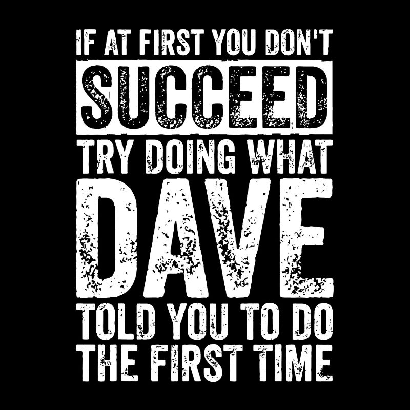 If At First You Don't Succeed Try Doing What Dave