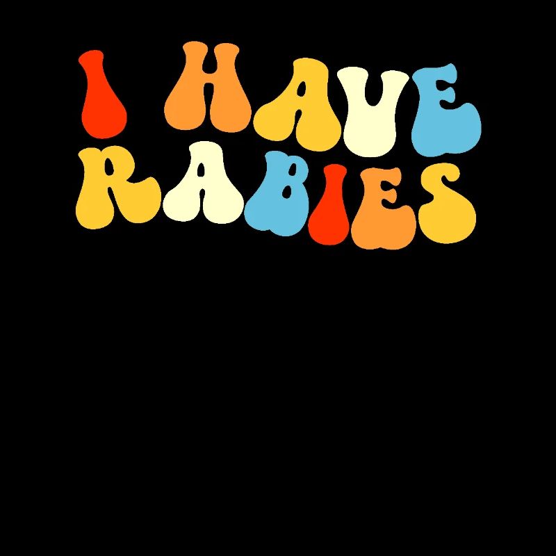 I have rabies. Funny Retro Embarrassing Raunch