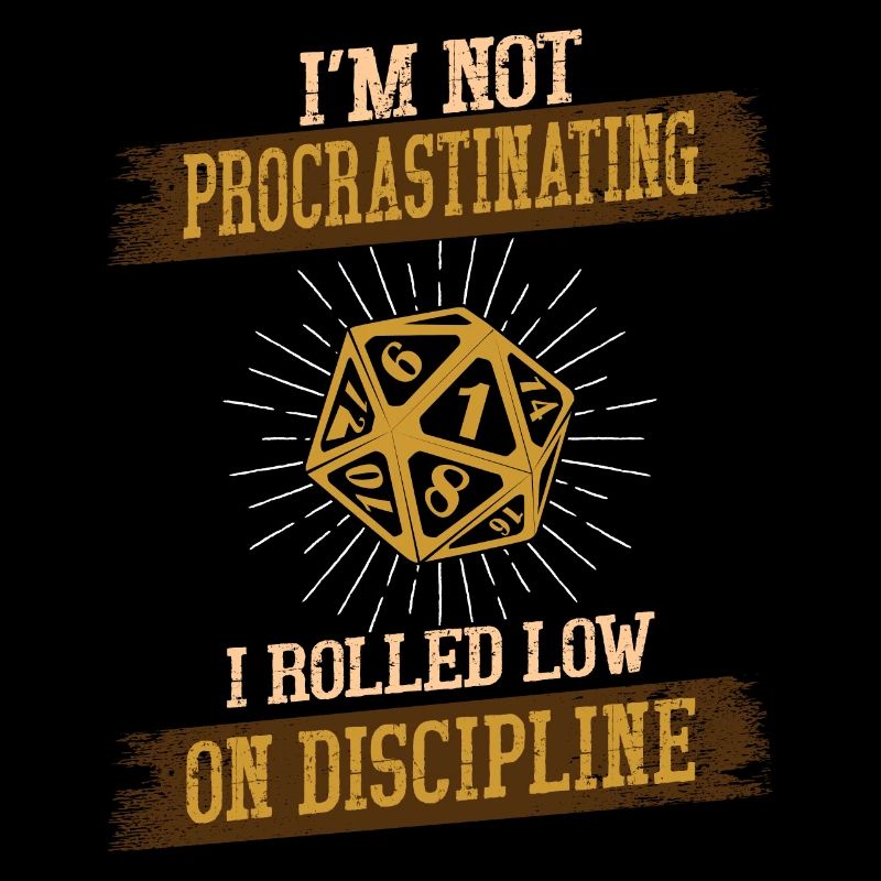 I'm not procrastinating I Rolled Low on Discipline