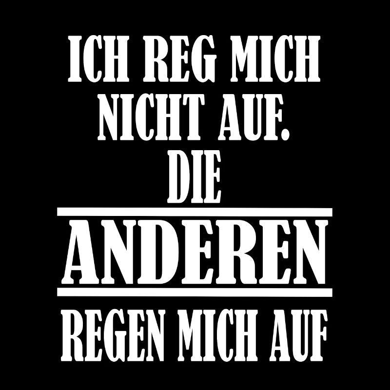 Ich reg mich nicht auf Spruch Witzig Schwarzer HG