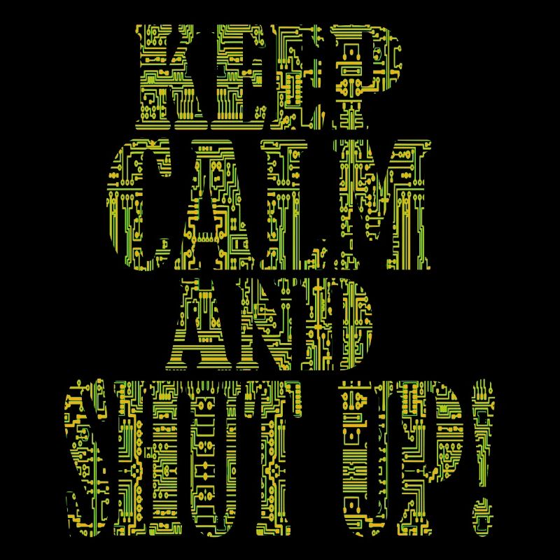 Keep Calm and Shut Up - IT Administrator Admin