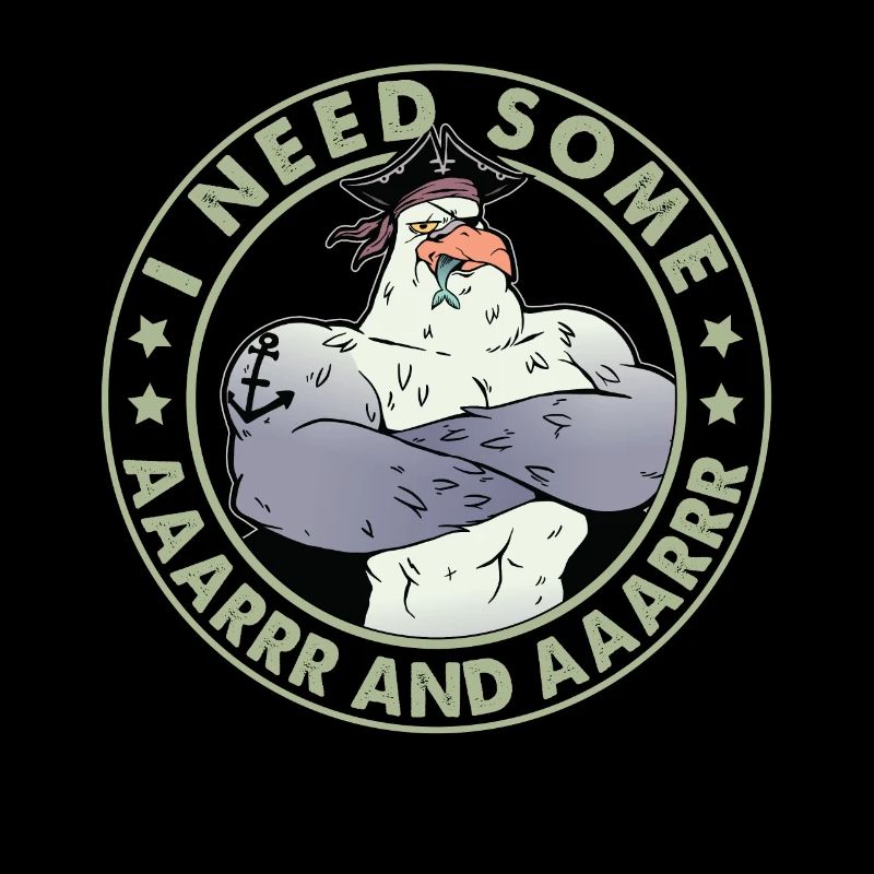 I Badly Need Some Aaarrr And Aaarrr - Piraten