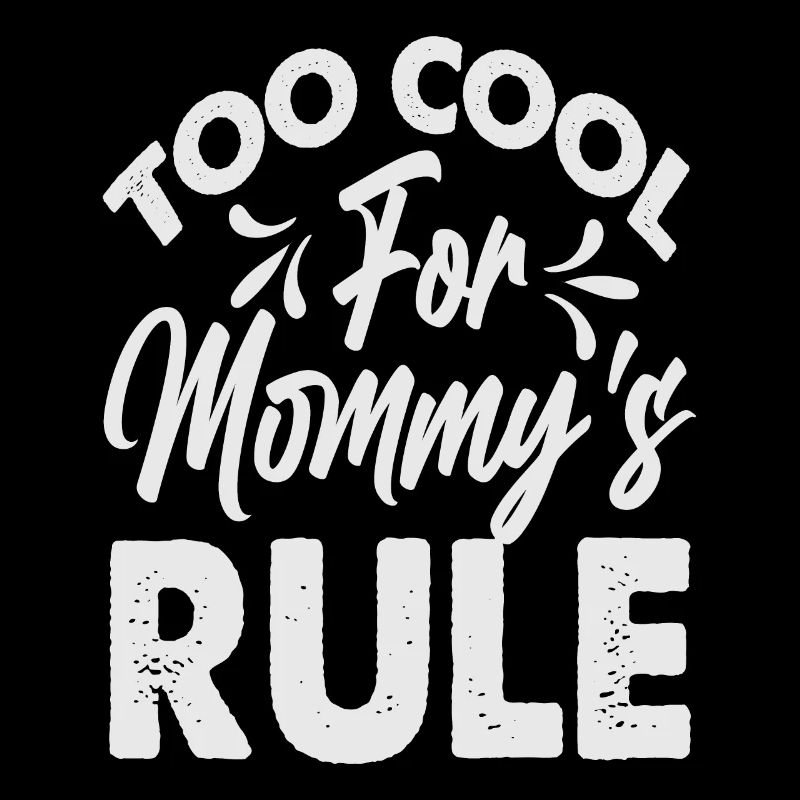 Too Cool For Mommy's Rule - Funny - Mama's Boy