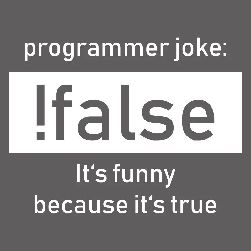 Programmer Joke: !false It's Funny Beacause true