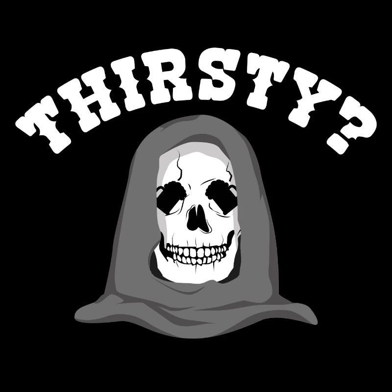 THIRSTY?