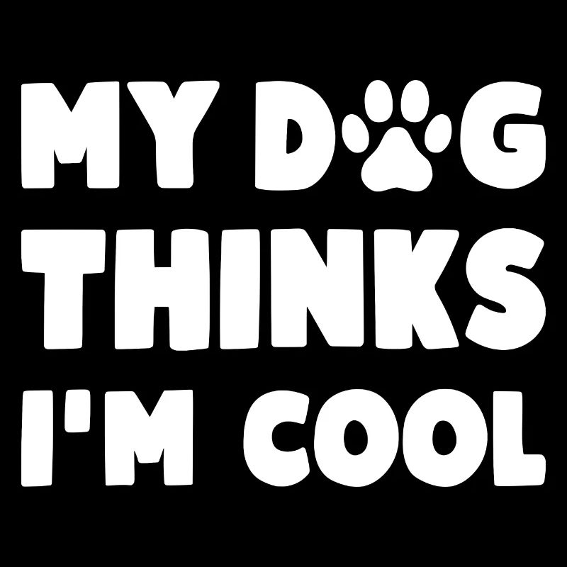 My Dog Thinks I'm Cool Lustiger Hunde Spruch