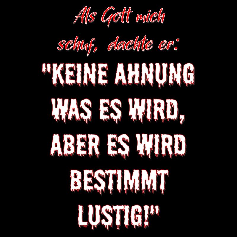 Als Gott mich schuf, dachte er...
