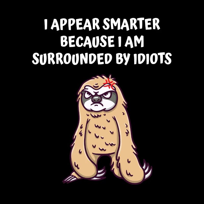 Smarter because I'm surrounded by idiots Funny Sat