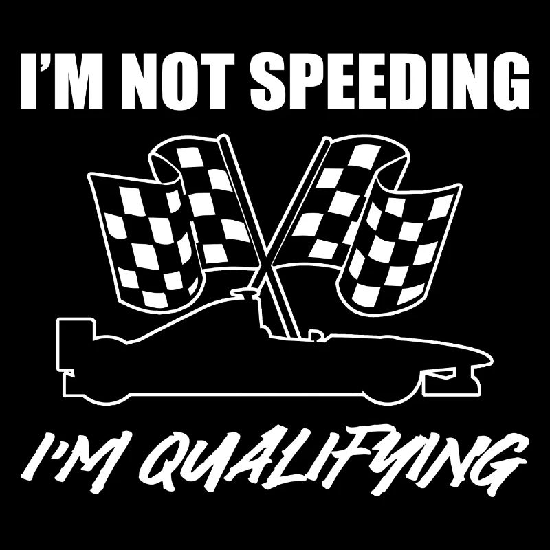 I'm Not Speeding I'm Qualifying Rennfahrer