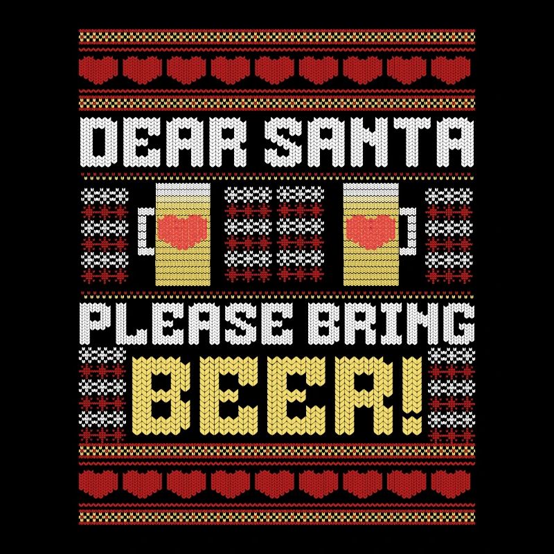 Dear Santa Please Bring beer Ugly Christmas Sweate