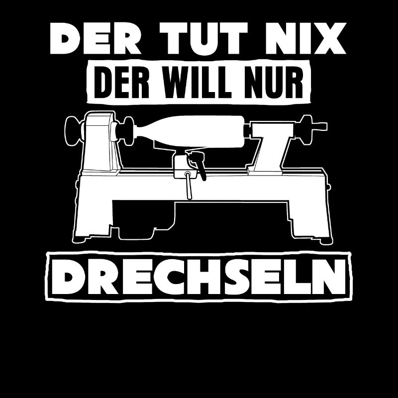 Drechsler Der tut nix der will Drechseln