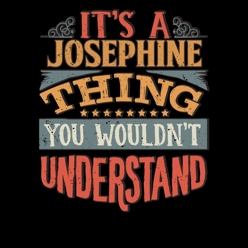 C’est une chose joséphine que vous ne comprendriez pas -