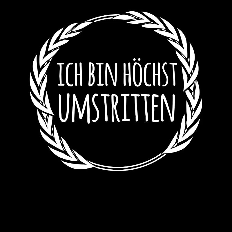 Ich bin höchst umstritten Spruch
