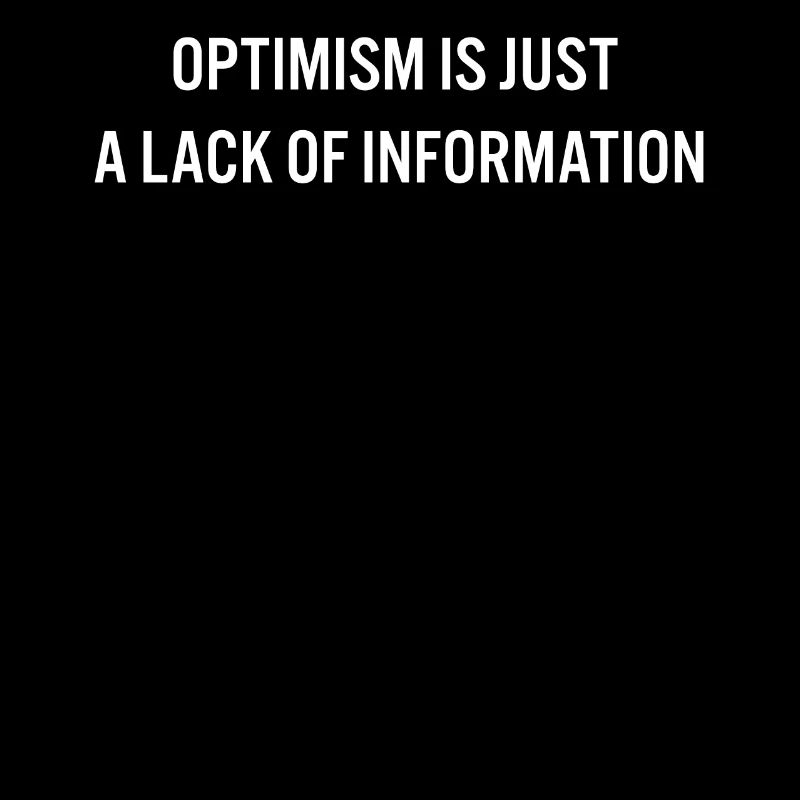 L’optimisme n’est qu’un manque d’information Drôle