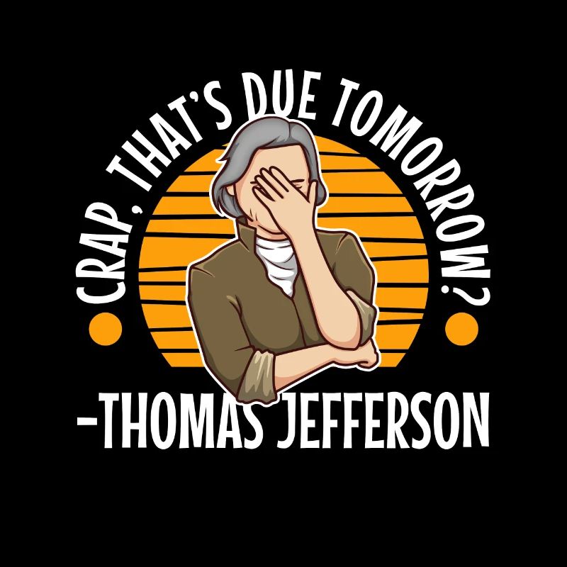 Crap thats due tomorrow thomas jefferson