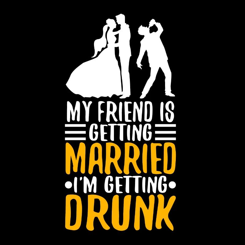 My friend is getting married, im getting drunk