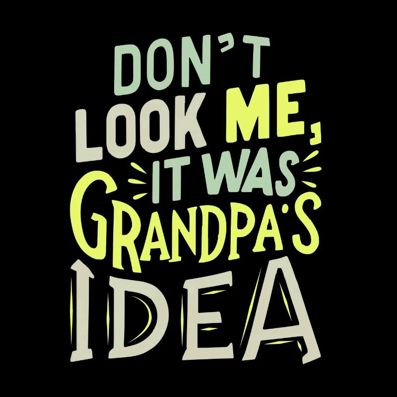 It was grandpas idea
