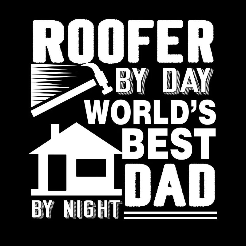 Roofer By Day Dad By Night