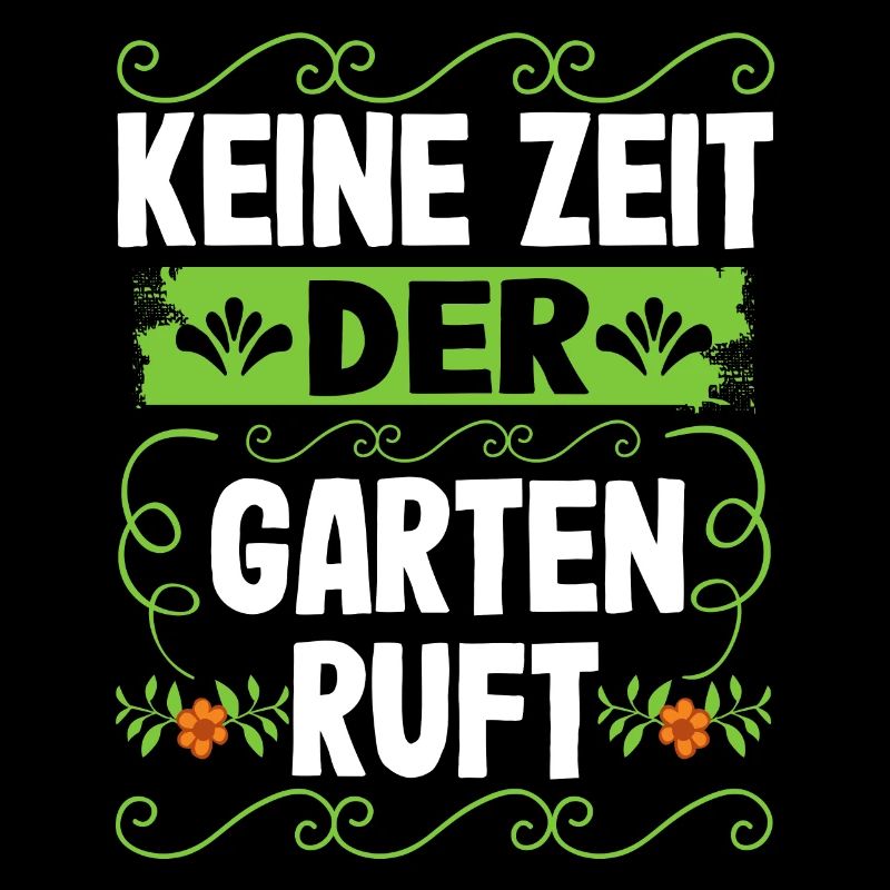 Keine Zeit Der Garten Ruft Gartenarbeit