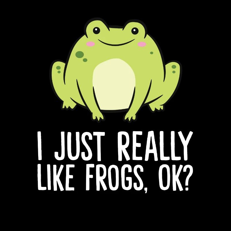 I Just Really Like Frogs, Ok? Funny Frog Lover
