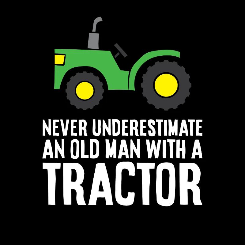 Never Underestimate An Old Man With A Tractor