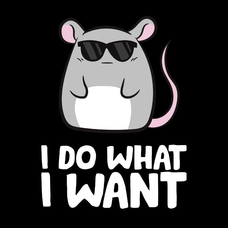 Mice I Do What I Want Rat Mouse