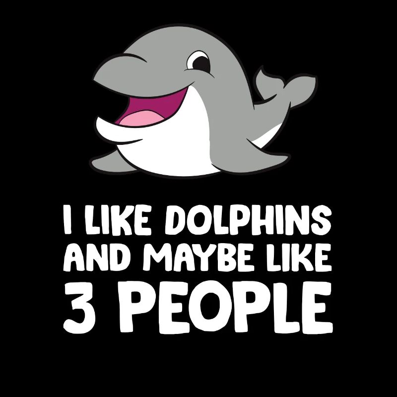 I Like Dolphins And Maybe Like 3 People Dolphins