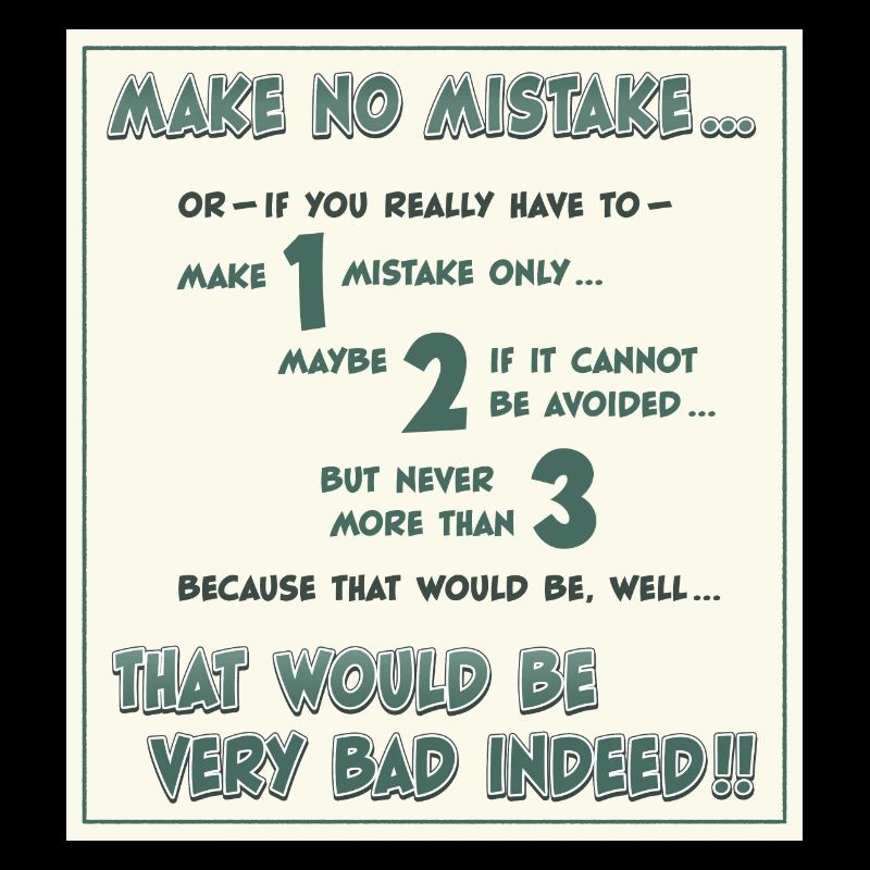 Make no mistake, or -- if you have to ...