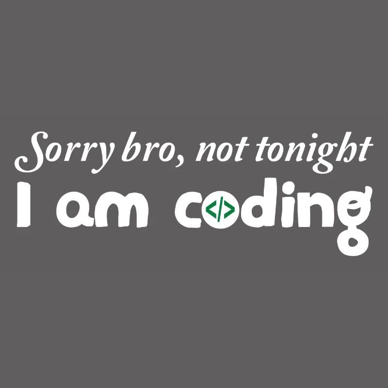 Sorry Bro Not Tonight I'm Coding Programmer Develo