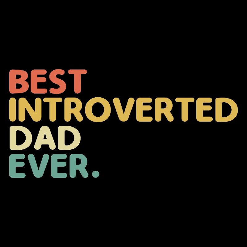 Best Introvert Dad Ever Sayings For Introverts