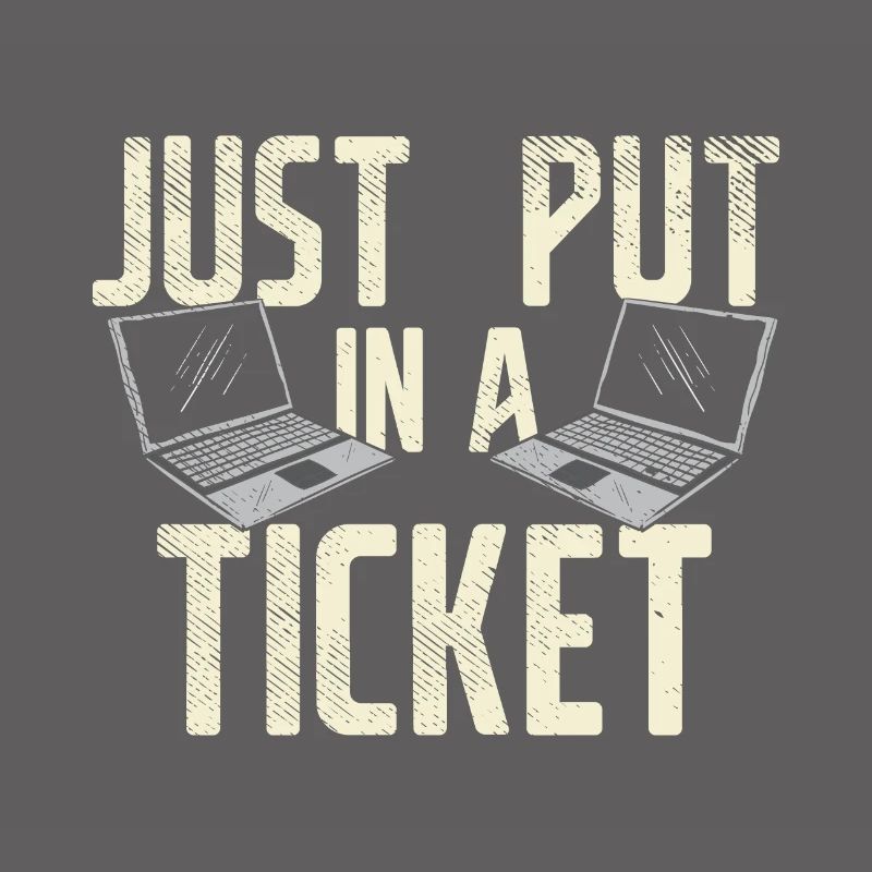 Just Put In A Ticket For Help Desk & tech Support