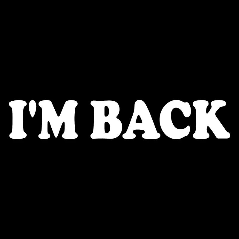 Im back