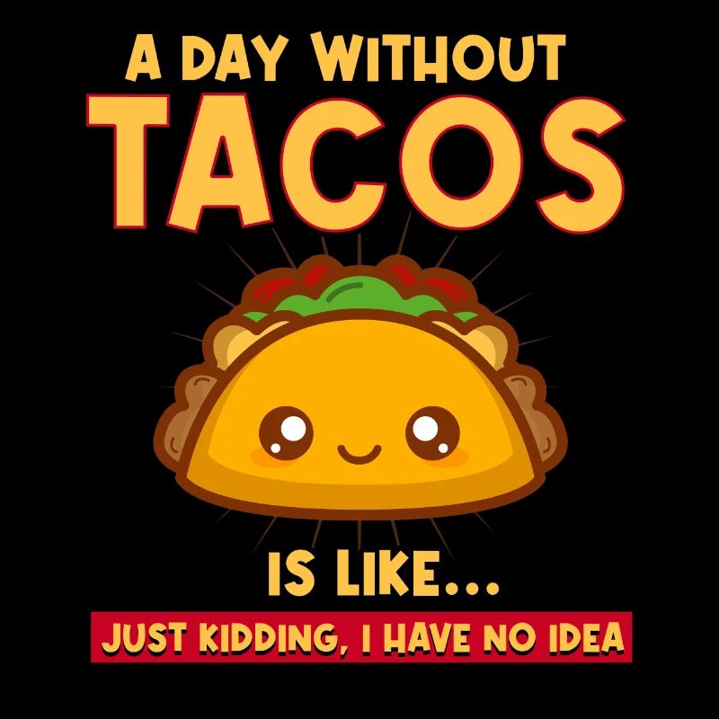 A Day Without Tacos Is Like