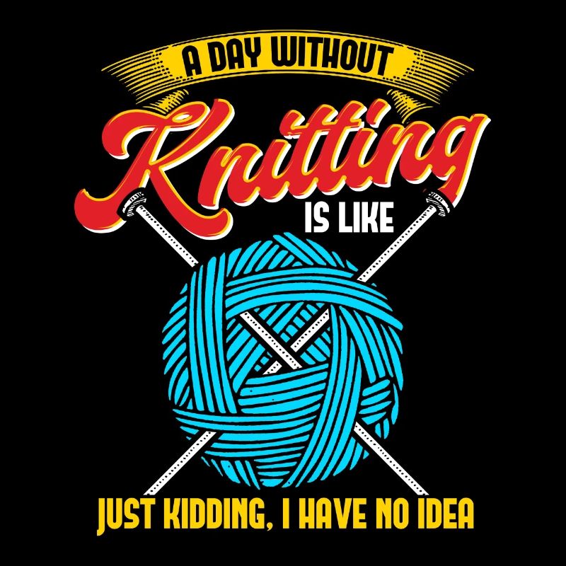 A Day Without Knitting Is Like