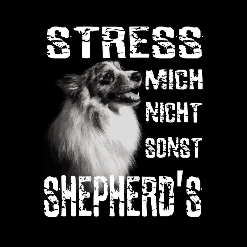 Stress mich nicht sonst Sheperds Aussie Sheperd