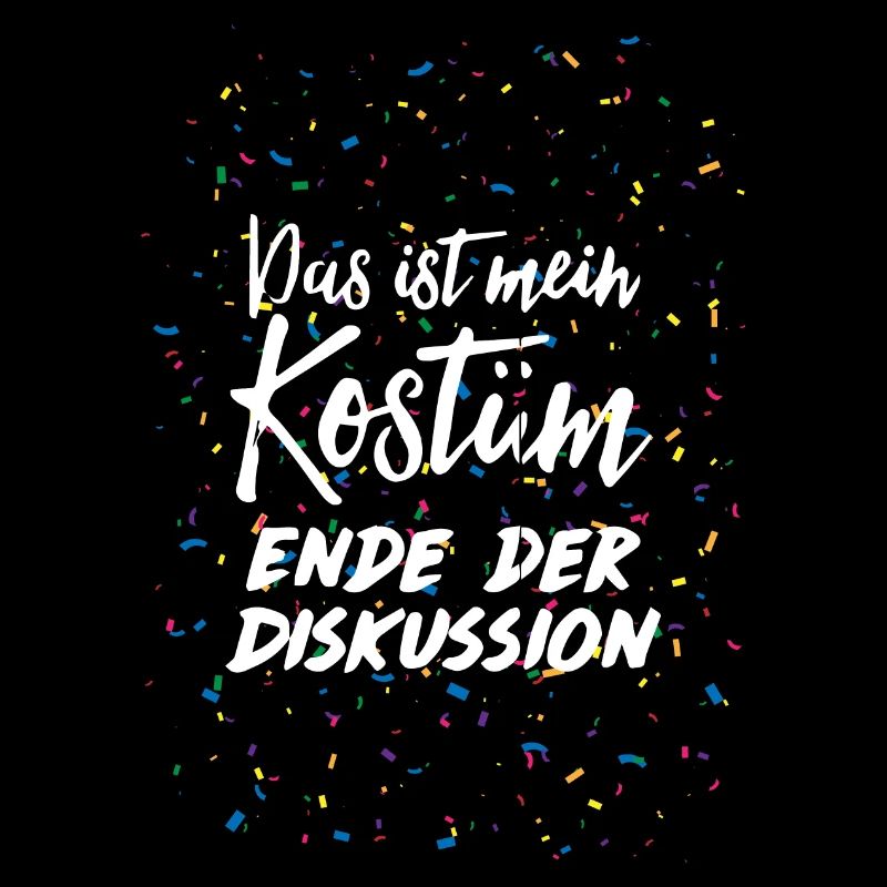 Das ist mein Kostüm Ende der Diskussion Karneval
